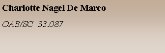 Caixa de texto: Charlotte Nagel De Marco   OAB/SC  33.087